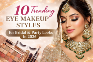 10 Trending Eye Makeup Styles for Bridal & Party Looks in 2026 by Bridal Makeup Artist in Jaipur